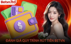Đánh Giá Quy Trình Rút Tiền Betvn