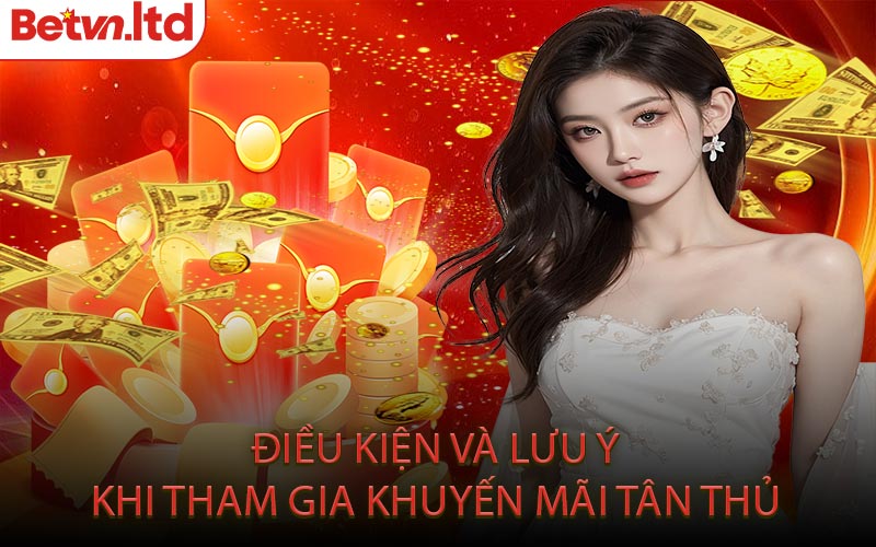 Điều Kiện Và Lưu Ý Khi Tham Gia Khuyến Mãi Tân Thủ