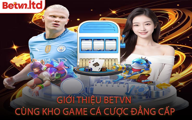Giới Thiệu Betvn Cùng Kho Game Cá Cược Đẳng Cấp