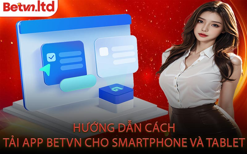 Hướng Dẫn Cách Tải App Betvn Cho Smartphone Và Tablet