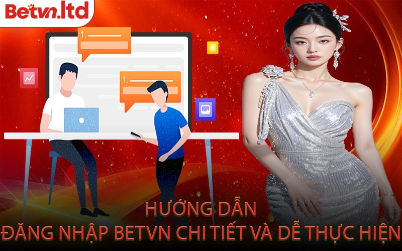 Hướng Dẫn Đăng Nhập Betvn Chi Tiết Và Dễ Thực Hiện