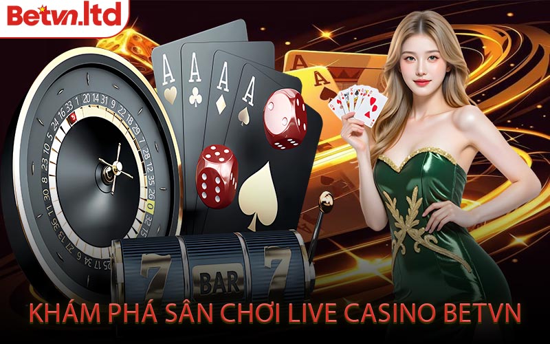 Khám Phá Sân Chơi Live Casino Betvn