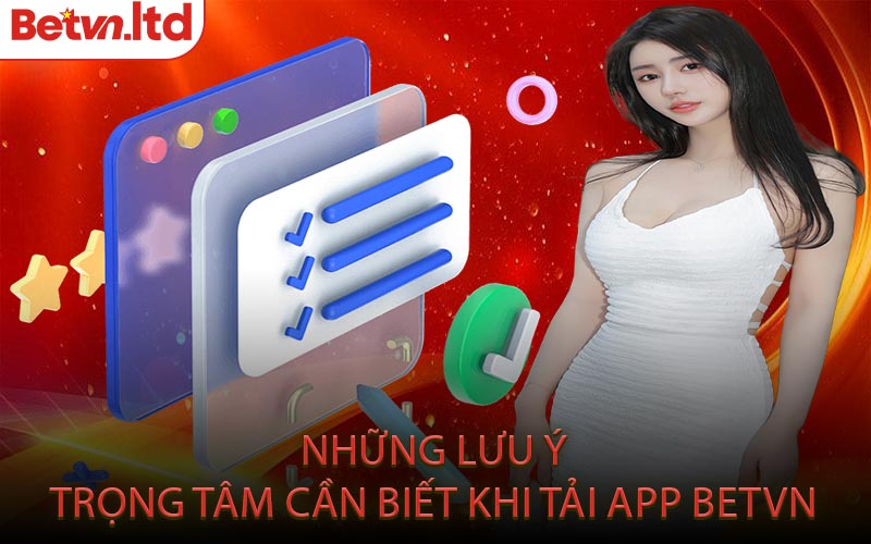Những Lưu Ý Trọng Tâm Cần Biết Khi Tải App Betvn