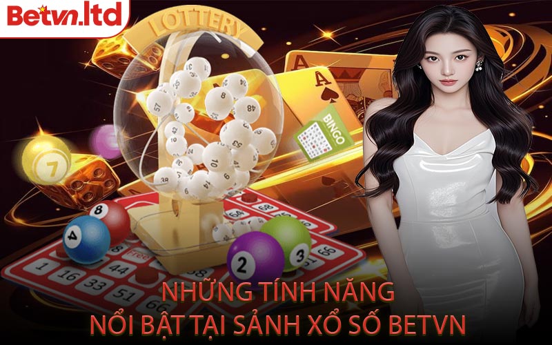 Những Tính Năng Nổi Bật Tại Sảnh Xổ Số Betvn