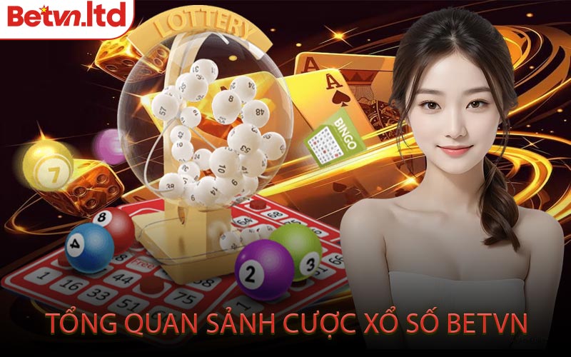 Tổng Quan Sảnh Cược Xổ Số Betvn