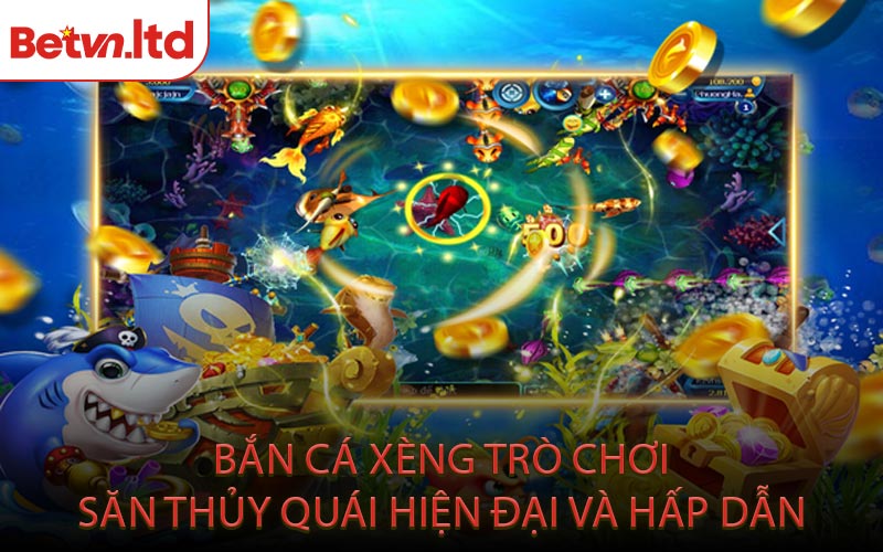 Bắn Cá Xèng Trò Chơi Săn Thủy Quái Hiện Đại và Hấp Dẫn
