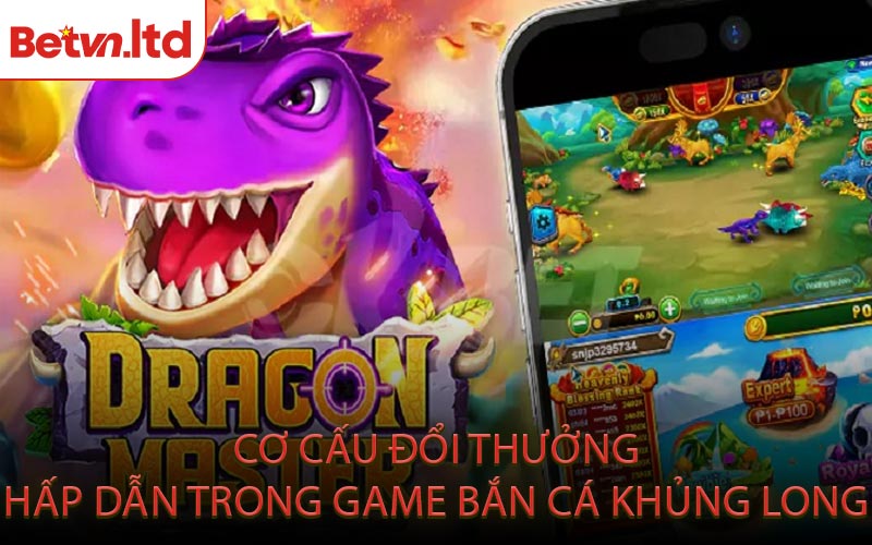 Cơ Cấu Đổi Thưởng Hấp Dẫn Trong Game Bắn Cá Khủng Long
